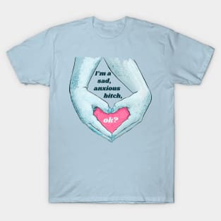 I'm A Sad Anxious B*tch Ok T-Shirt